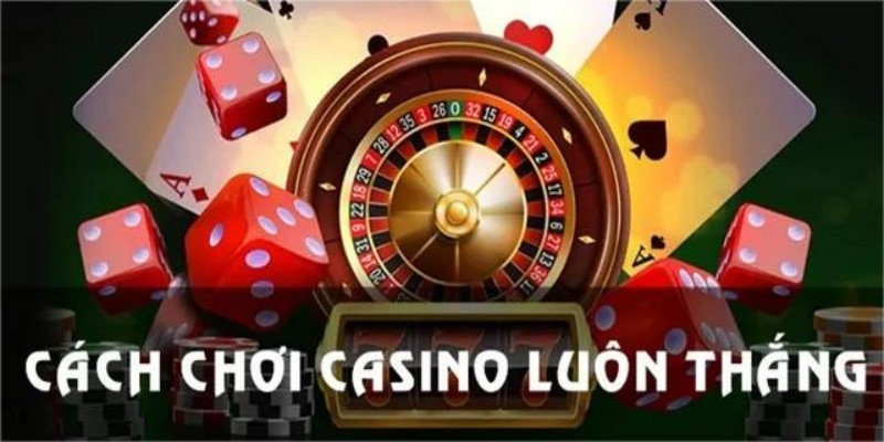 Cách chơi casino luôn thắng là gì?