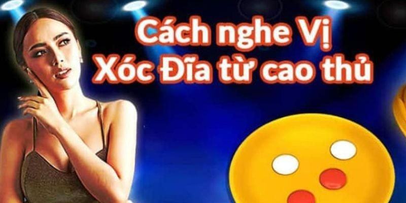 Cách nghe vị xóc đĩa là gì?