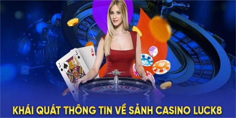 Tìm hiểu tổng quan về casino LUCK8