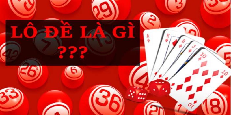 Lô đề là gì? - Giải mã ý nghĩa đằng sau