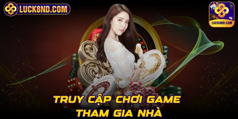 Truy cập chơi game, tham gia nhà cái mượt mà